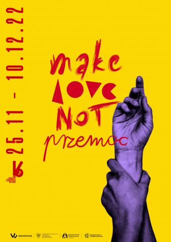 Plakat w kolorze żółtym z napisem: make love not przemoc i datami trwania akcji 25.11.2022 - 10.12.2022, na plakacie zdjęcie dwóch rąk, gdzie jedna trzyma drugą w uściku przemocowym.