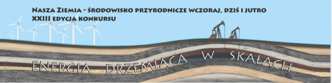 Baner z nazwa  XXIII Ogólnopolskim Konkursie „Nasza Ziemia  - środowisko przyrodnicze wczoraj, dziś i jutro”, przebiegającym w tym roku pod hasłem "Energia drzemiąca w skałach”.